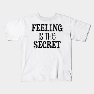 Feeling is the secret - Neville Goddard manifesting Kids T-Shirt